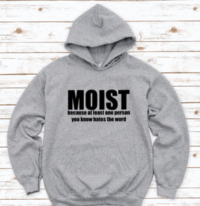 Moist Because At Least One Person You Know Hates The Word, Gray Unisex Hoodie Sweatshirt