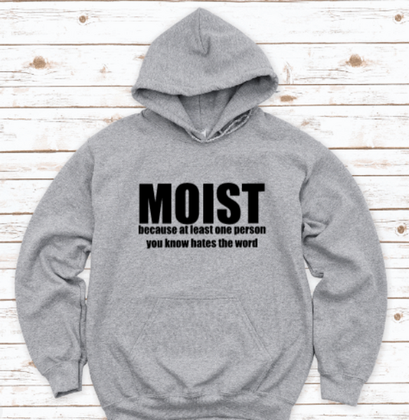 Moist Because At Least One Person You Know Hates The Word, Gray Unisex Hoodie Sweatshirt