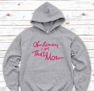 Oh Honey, I Am That Mom, Gray Unisex Hoodie Sweatshirt