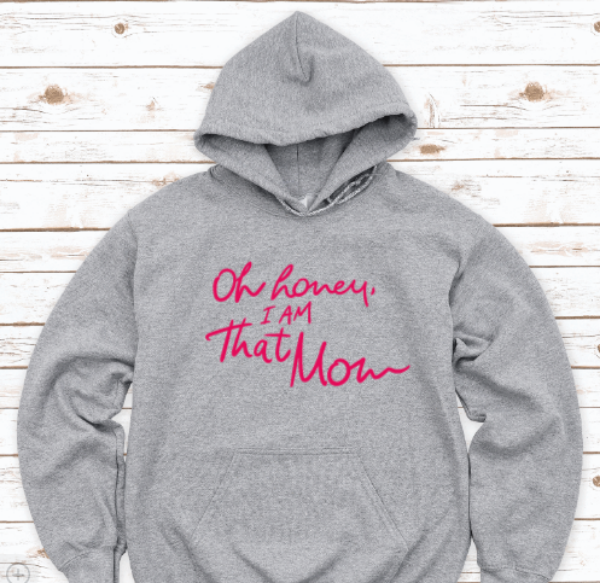 Oh Honey, I Am That Mom, Gray Unisex Hoodie Sweatshirt