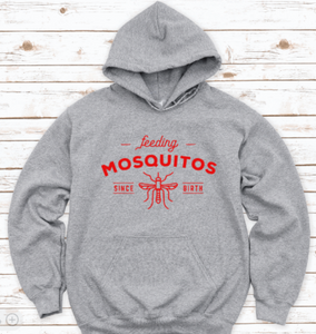 Feeding Mosquitos Since Birth, Gray Unisex Hoodie Sweatshirt