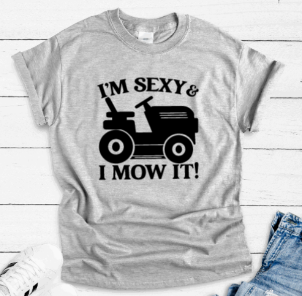 I'm Sexy & I Mow It, Gray Short Sleeve T-shirt