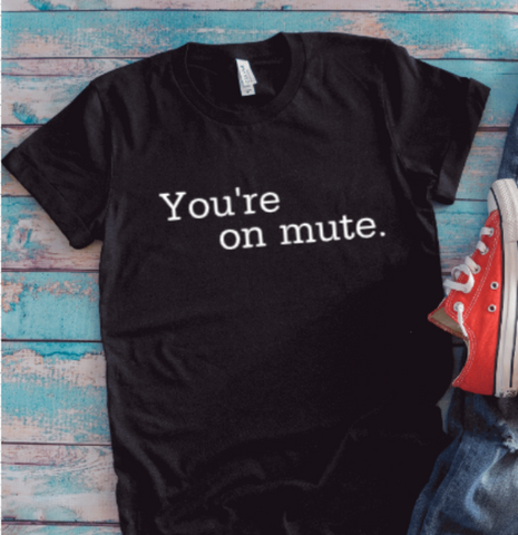 You're on Mute, Black Unisex Short Sleeve T-shirt