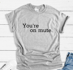 You're on Mute, Gray Unisex Short Sleeve T-shirt