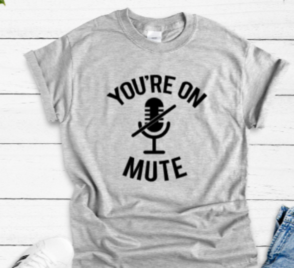 You're On Mute Gray Short Sleeve Unisex T-shirt