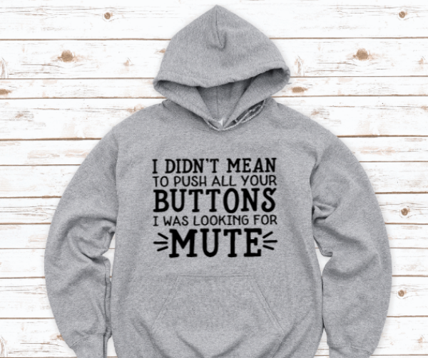I Didn't Mean To Push All Your Buttons, I Was Looking For Mute, Gray Unisex Hoodie Sweatshirt