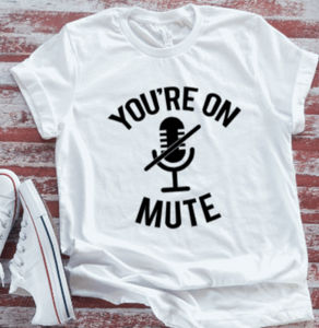 You're On Mute  White Short Sleeve T-shirt