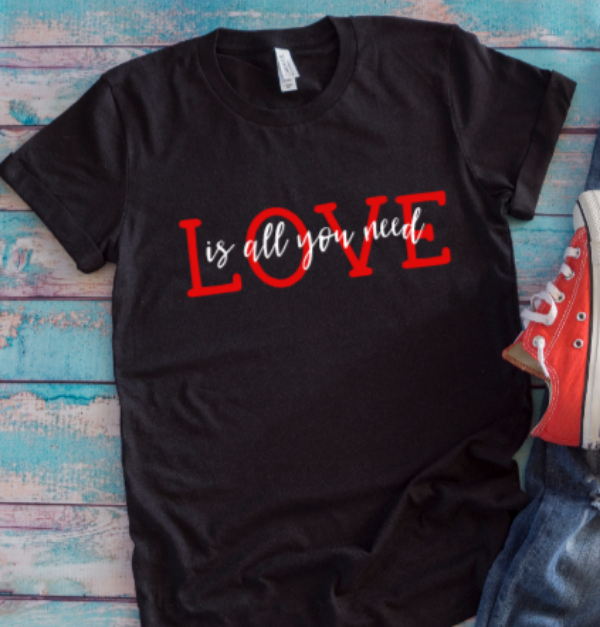 Love Is All You Need, Black Unisex Short Sleeve T-shirt