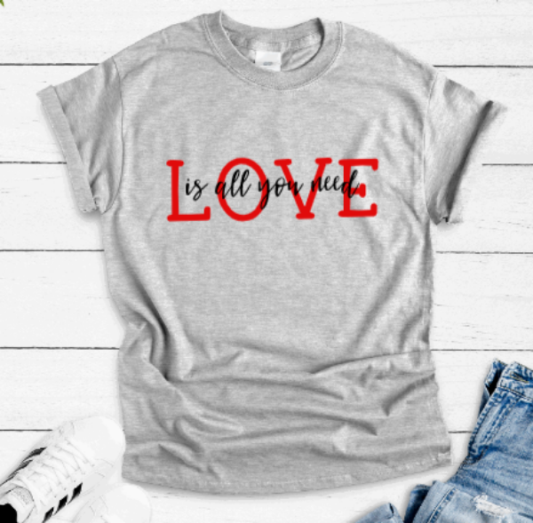 Love Is All You Need Unisex Gray Short Sleeve T-shirt