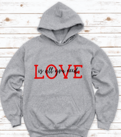 Love Is All You Need Gray Unisex Hoodie Sweatshirt