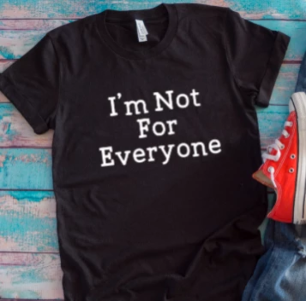 I'm not for everybody black t-shirt