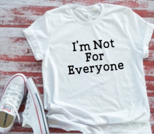 I'm Not For Everyone, White Unisex Short Sleeve T-shirt