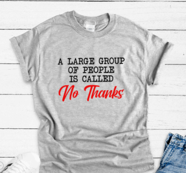 A Large Group of People is Called No Thanks, Gray Short Sleeve Unisex T-shirt
