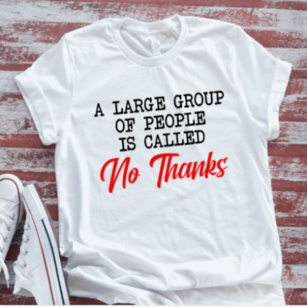 A Large Group of People is Called, No Thanks, White Short Sleeve Unisex T-shirt