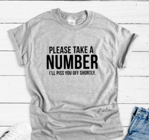 Please Take a Number, I'll Piss You Off Shortly, Gray Short Sleeve T-shirt