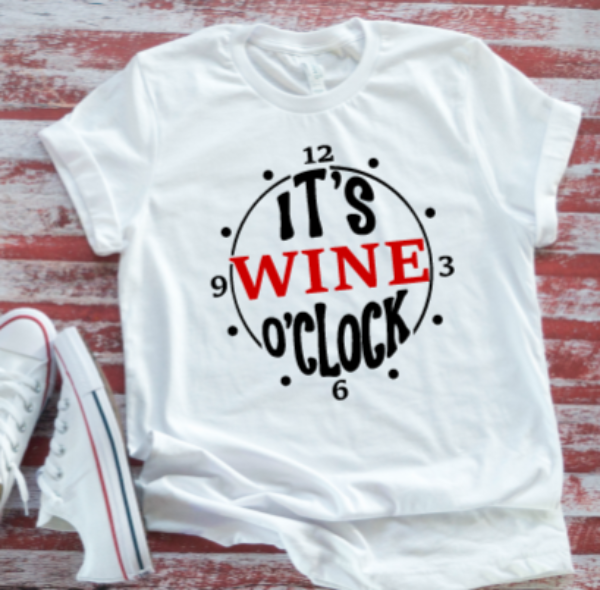 It's Wine O'Clock  White Short Sleeve T-shirt