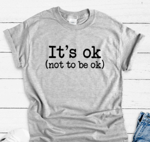 It's Ok, Not to be Ok, Gray Short Sleeve T-shirt