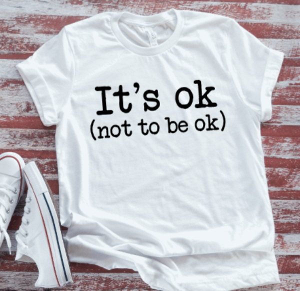 It's Ok, Not to Be Ok,  White Short Sleeve T-shirt