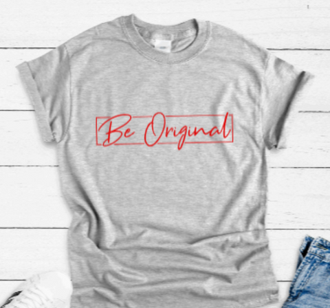 Be Original Gray Unisex Short Sleeve T-shirt