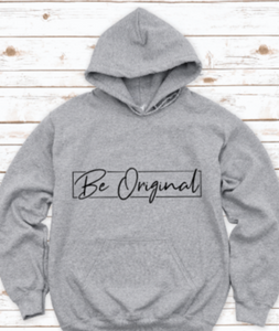 Be Original Gray Unisex Hoodie Sweatshirt