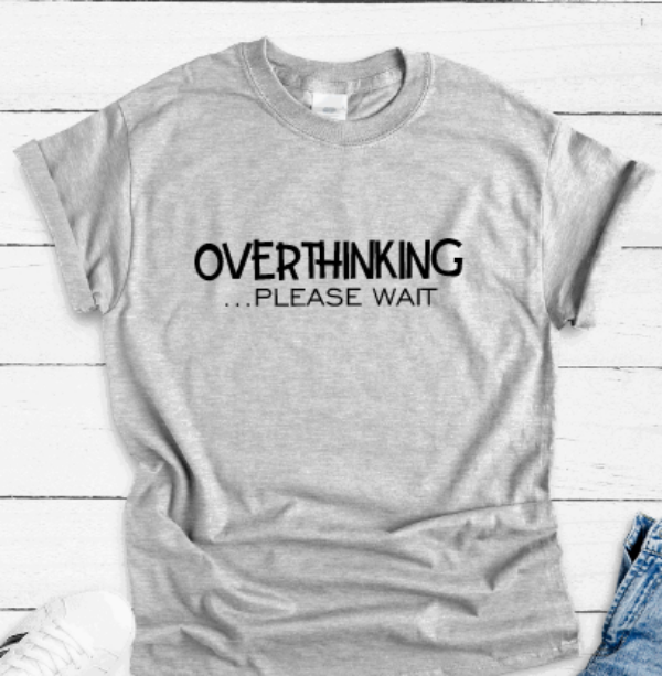 Overthinking, Please Wait, Gray Short Sleeve T-shirt – Trendy Teeze