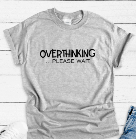Overthinking, Please Wait, Gray Short Sleeve T-shirt