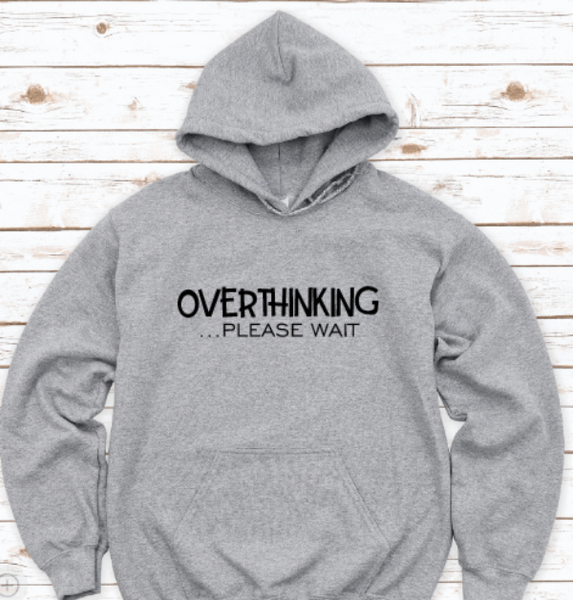 Overthinking, Please Wait, Gray Unisex Hoodie Sweatshirt