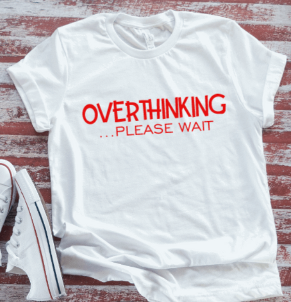 Overthinking, Please Wait,  White Short Sleeve T-shirt