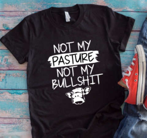 Not My Pasture, Not My Bullsh*t Black Unisex Short Sleeve T-shirt