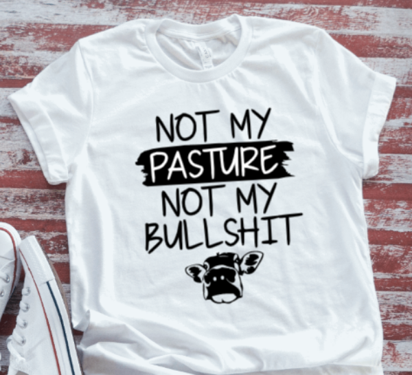 Not My Pasture, Not My Bullsh*t  Soft White Short Sleeve T-shirt
