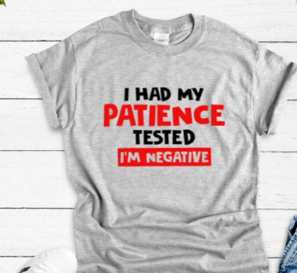 I Had My Patience Tested, I'm Negative Gray Short Sleeve Unisex T-shirt
