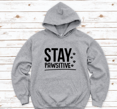 Stay Pawsitive, Dog and Cat, Gray Unisex Hoodie Sweatshirt