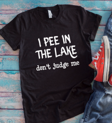 I Pee in the Lake, Don't Judge Me, Black Unisex Short Sleeve T-shirt