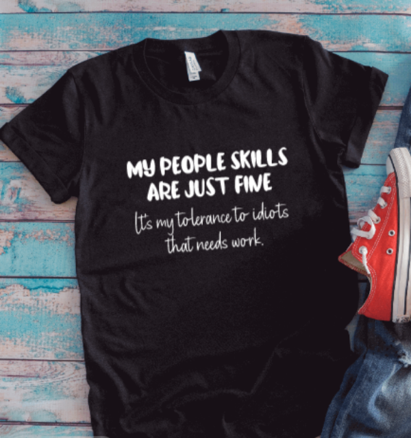 My People Skills Are Just Fine, It's My Tolerance To Idiots That Needs Work, Black Unisex Short Sleeve T-shirt
