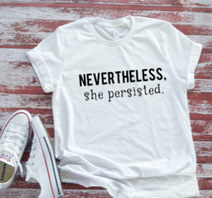 Nevertheless She Persisted  White Short Sleeve T-shirt