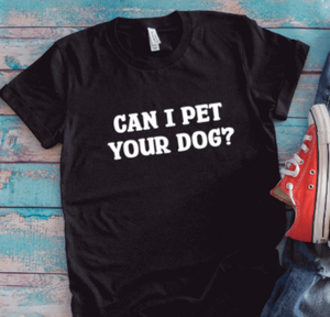 Can I Pet Your Dog?, Black Unisex Short Sleeve T-shirt