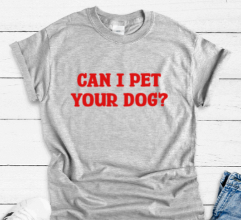 Can I Pet Your Dog? Gray Unisex, Short Sleeve T-shirt