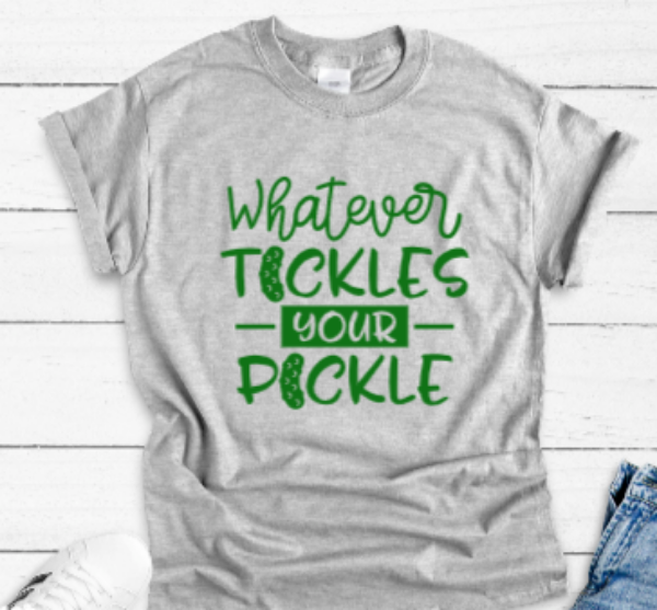 Whatever Tickles Your Pickle Gray Unisex Short Sleeve T-shirt