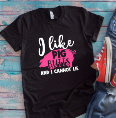 I Like Pig Butts, I Cannot Lie Black Unisex Short Sleeve T-shirt