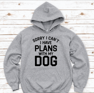 Sorry I Can't, I Have Plans With My Dog
