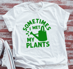 Sometimes I Wet My Plants, Unisex, White Short Sleeve T-shirt