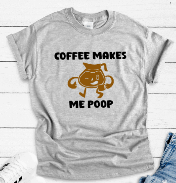 Coffee Makes Me Poop, Gray Short Sleeve T-shirt