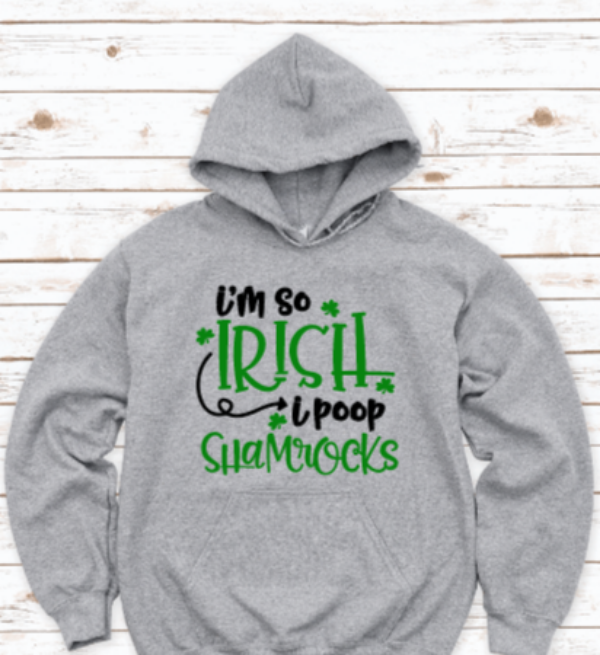 I'm So Irish, I Poop Shamrocks, St. Patrick's Day Gray Unisex Hoodie Sweatshirt