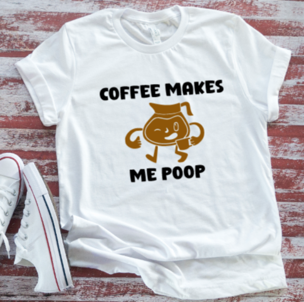 Coffee Makes Me Poop, Unisex, White Short Sleeve T-shirt