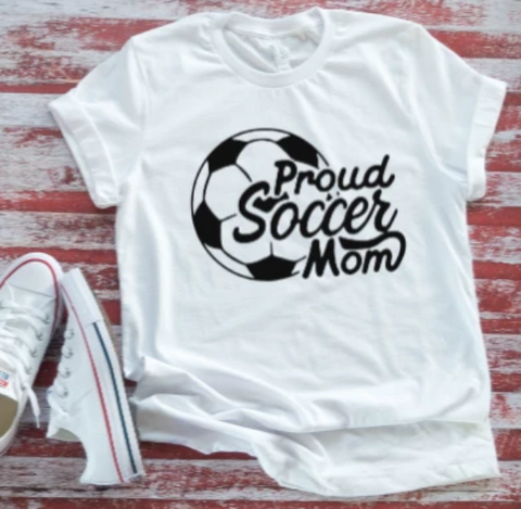 Proud Soccer Mom  White Short Sleeve T-Shirt