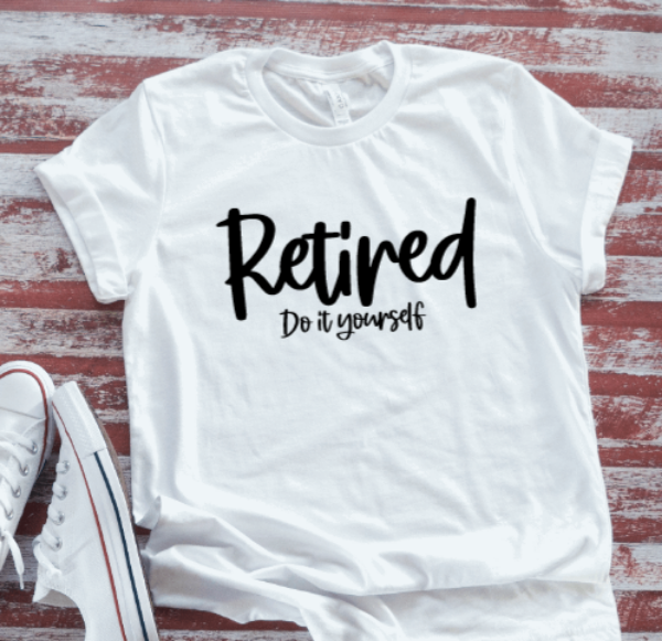 Retired, Do It Yourself, White Short Sleeve T-shirt