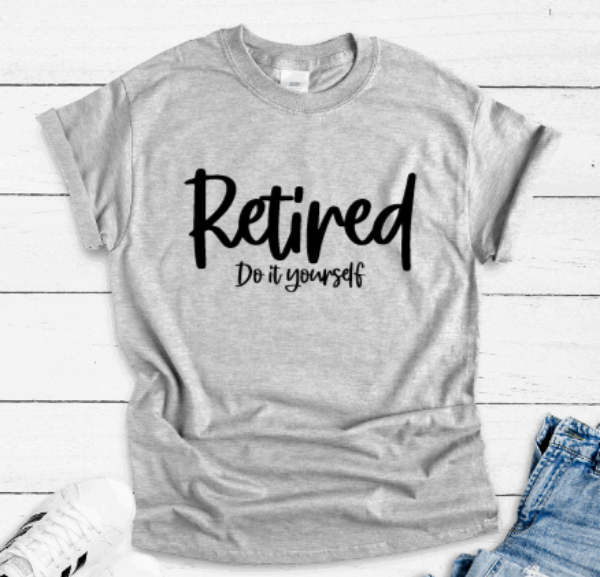 Retired, Do It Yourself, Gray Short Sleeve T-shirt