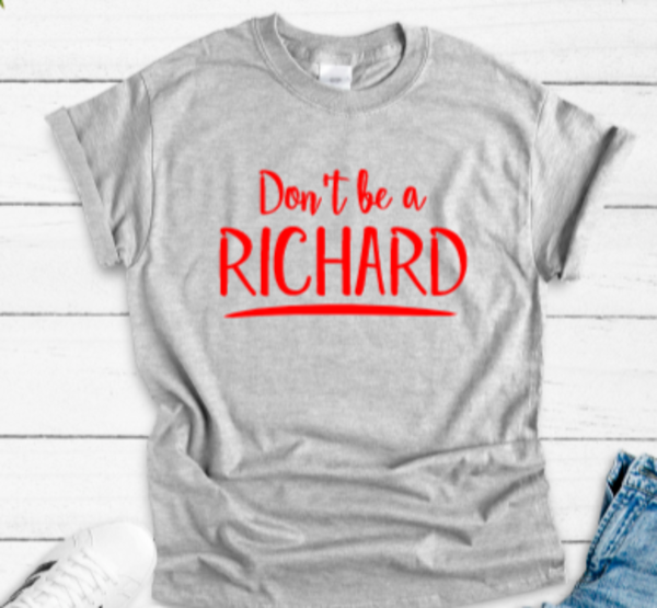 don't be a richard gray t-shirt