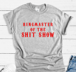 Ringmaster of the Sh!t Show, Gray Short Sleeve Unisex T-shirt
