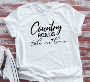Country Roads Take Me Home  White T-shirt